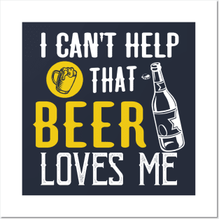 I can't help that Beer loves Me Posters and Art